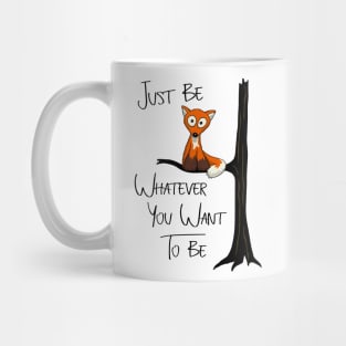 Just Be Whatever You Want To Be | Fox Like Owl Mug